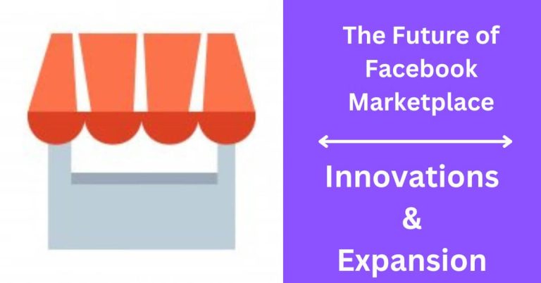 The Future of Facebook Marketplace: Innovations and Expansion