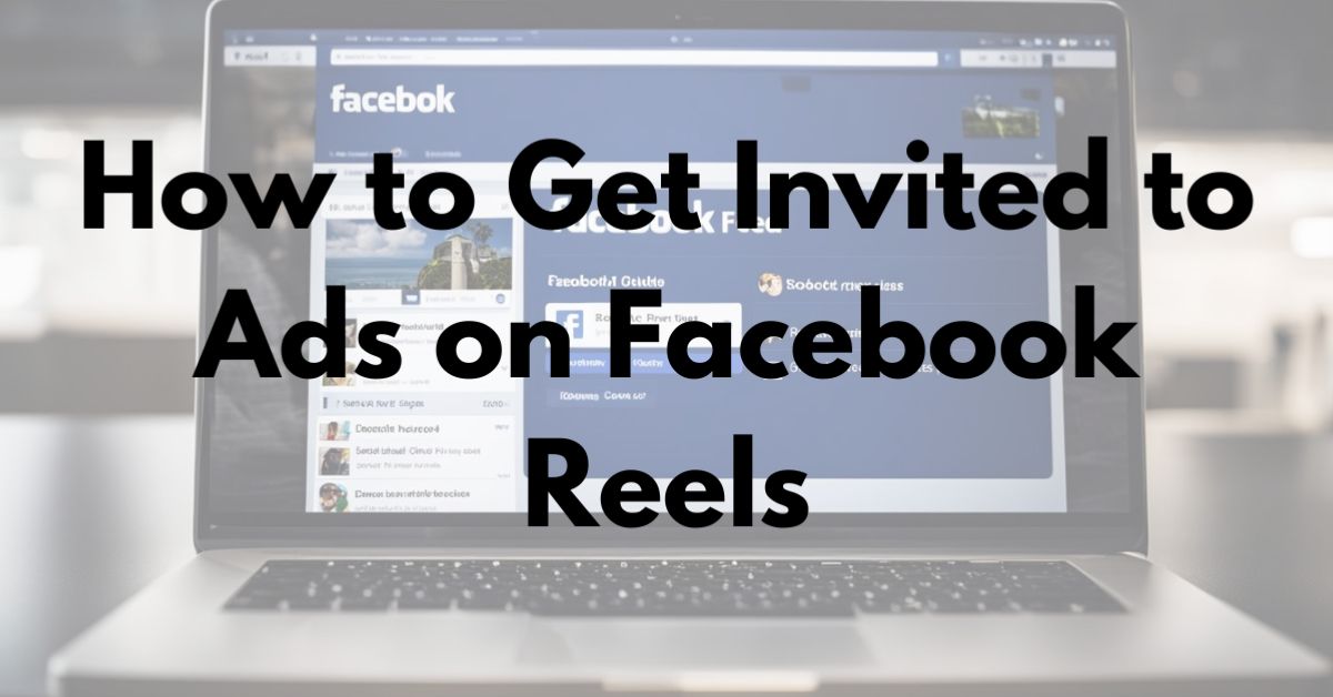 Facebook Reels – How to get Invited to Ads