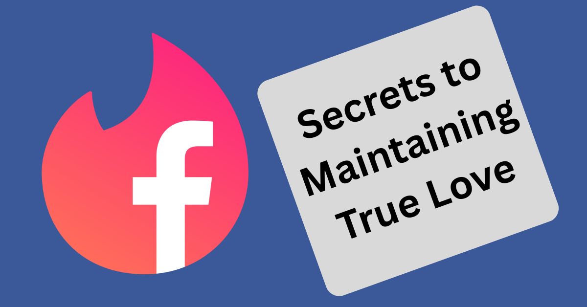 The Secrets to Maintaining True Love